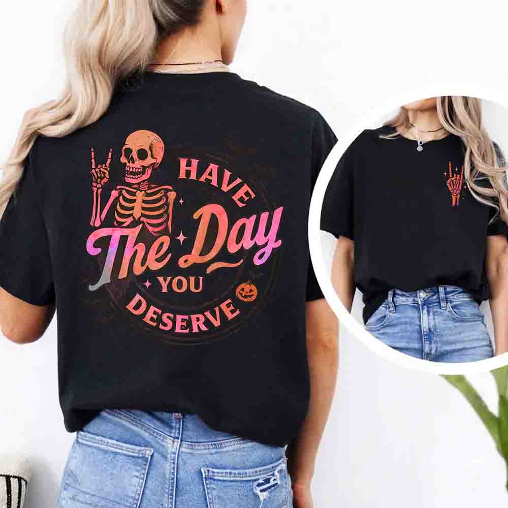 Have The Day You Deserve Shirt â€?Funny Motivational Quote Tee for Women