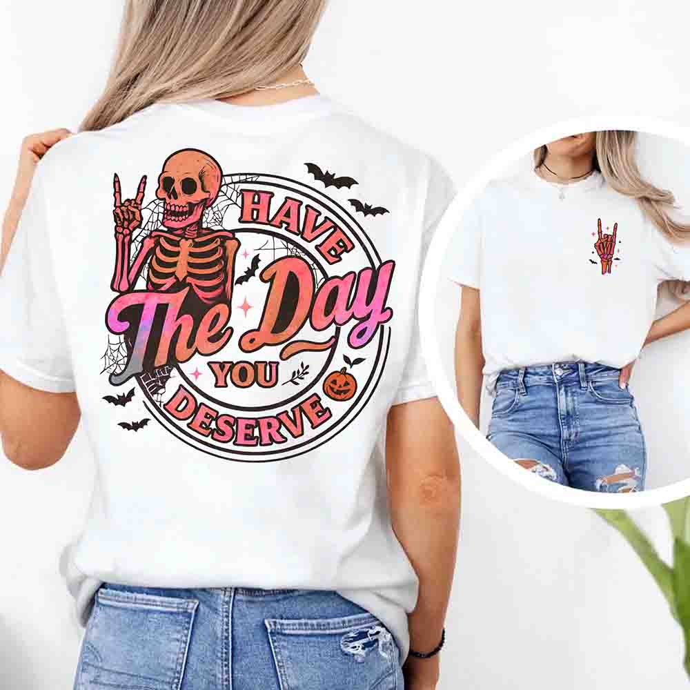 Have The Day You Deserve Shirt â€?Funny Motivational Quote Tee for Women