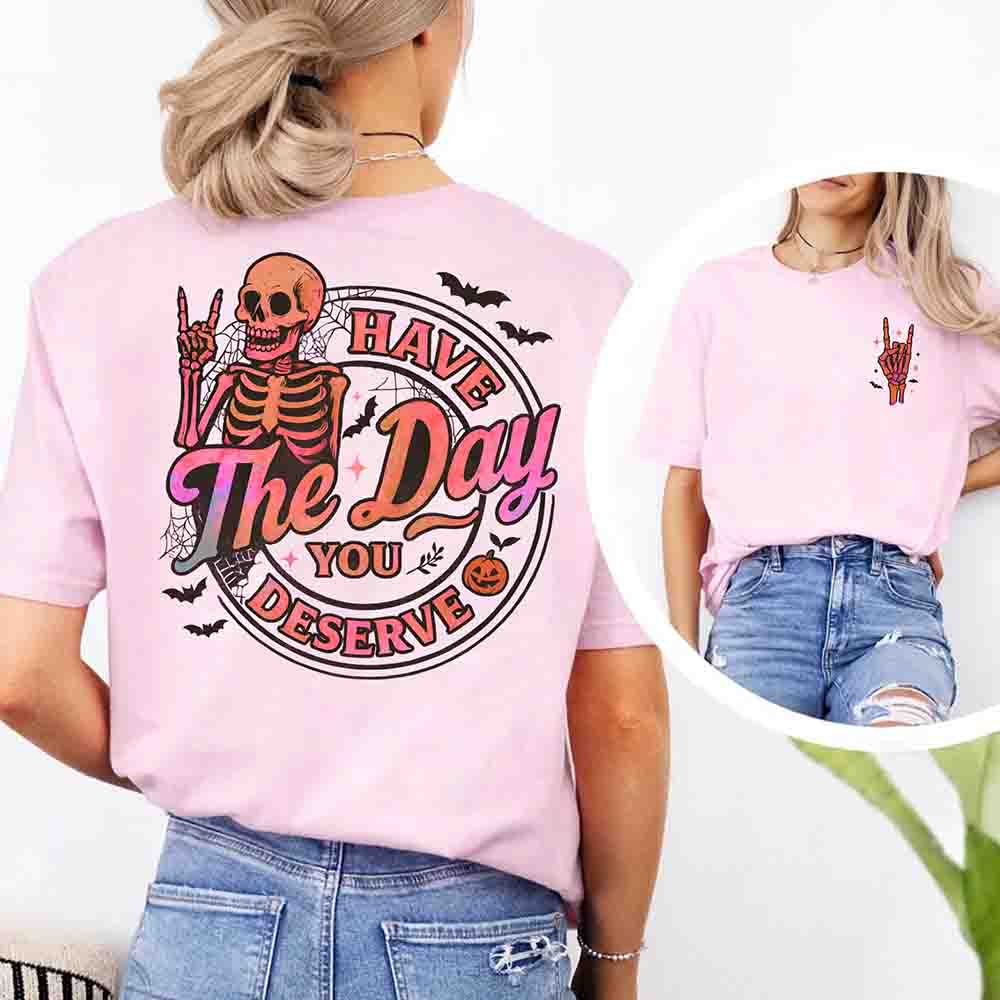 Have The Day You Deserve Shirt â€?Funny Motivational Quote Tee for Women