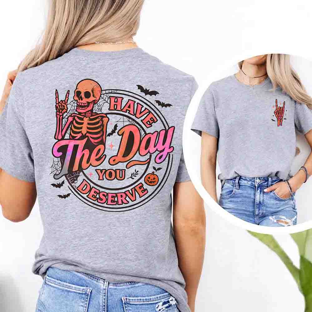 Have The Day You Deserve Shirt â€?Funny Motivational Quote Tee for Women