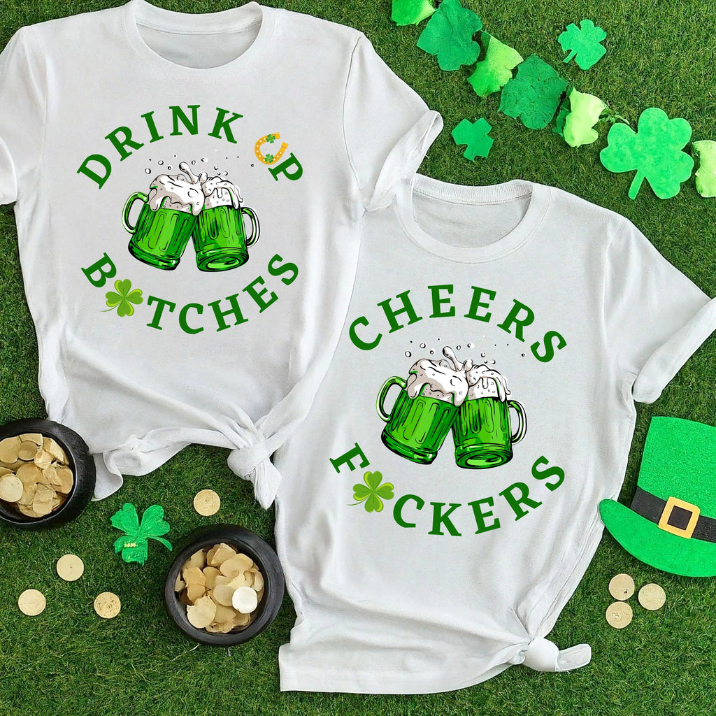 Cheers F*ckers, Drink Up B*tches Saint Paddy Couples T-Shirt