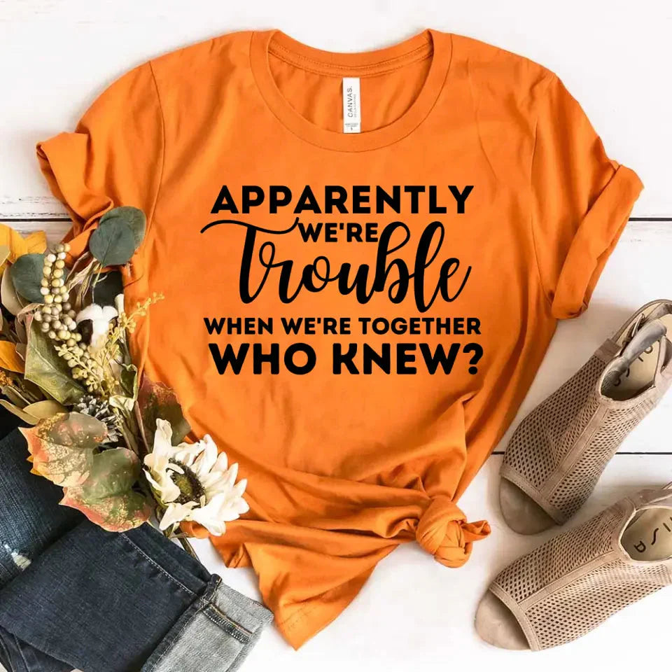 Apparently We're Trouble When We're Together Bachelorette Party T-Shirts