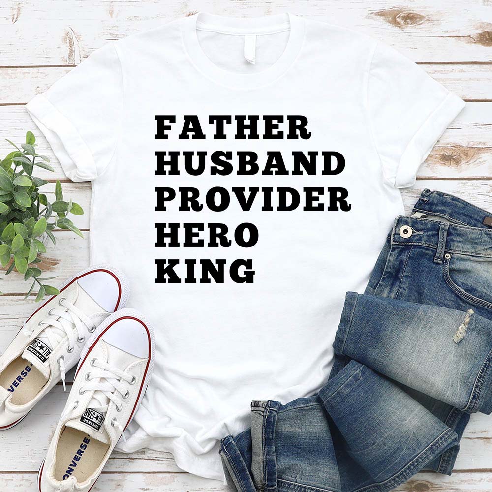Father Husband Provider Hero King T-shirt