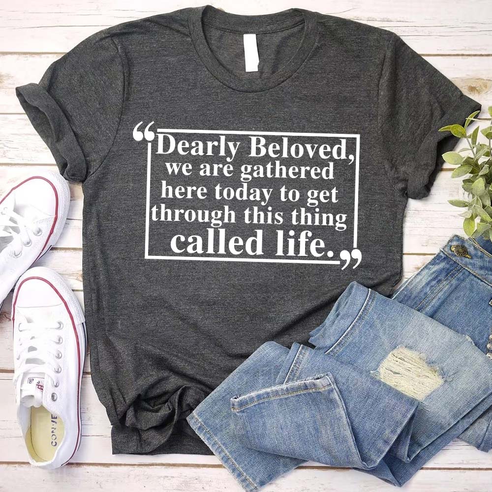 Dearly Beloved Tee â€?Unisex Funny Quote Shirt