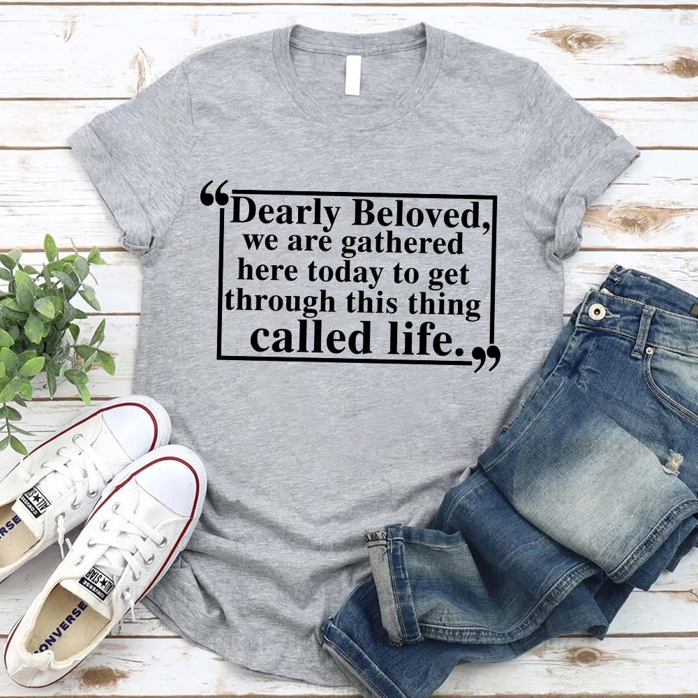Dearly Beloved Tee â€?Unisex Funny Quote Shirt