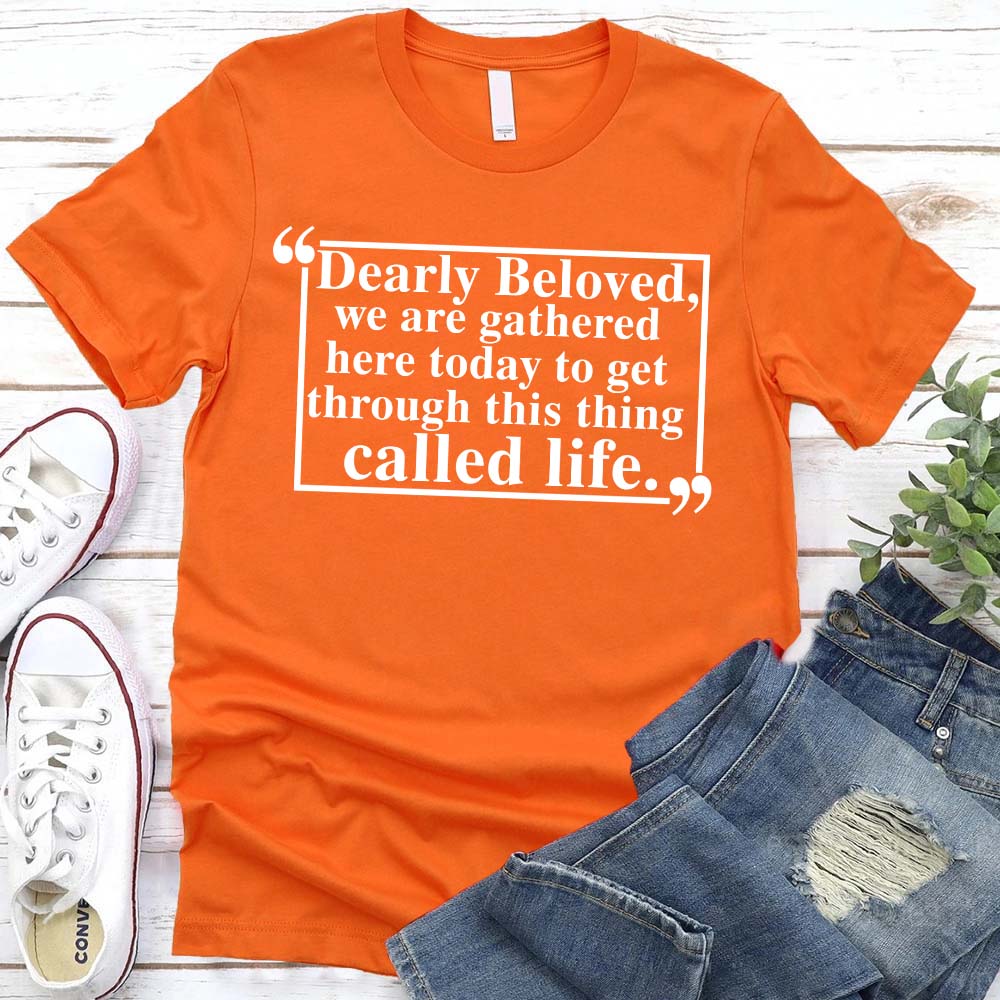 Dearly Beloved Tee â€?Unisex Funny Quote Shirt