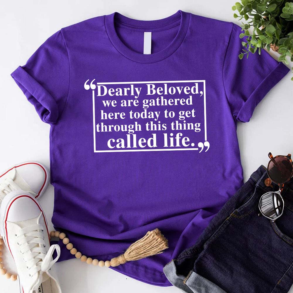 Dearly Beloved Tee â€?Unisex Funny Quote Shirt