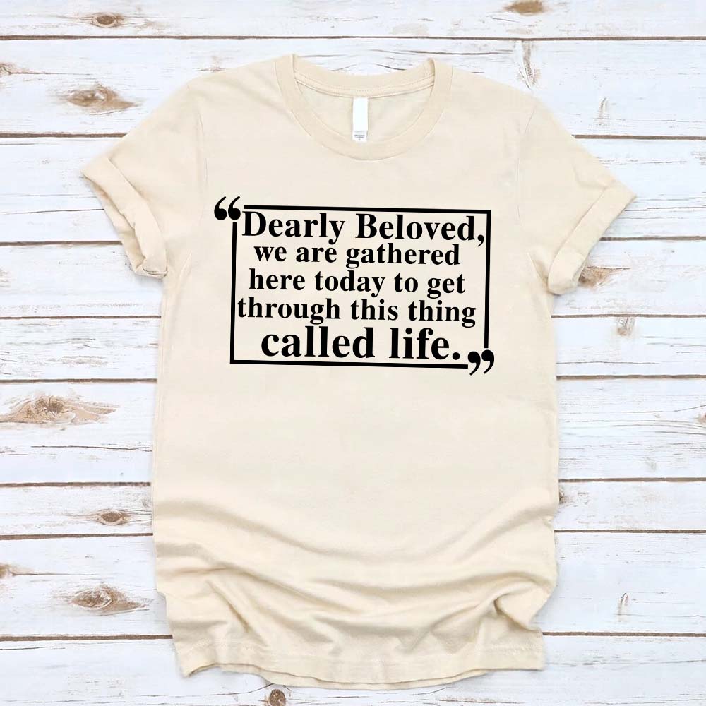 Dearly Beloved Tee â€?Unisex Funny Quote Shirt