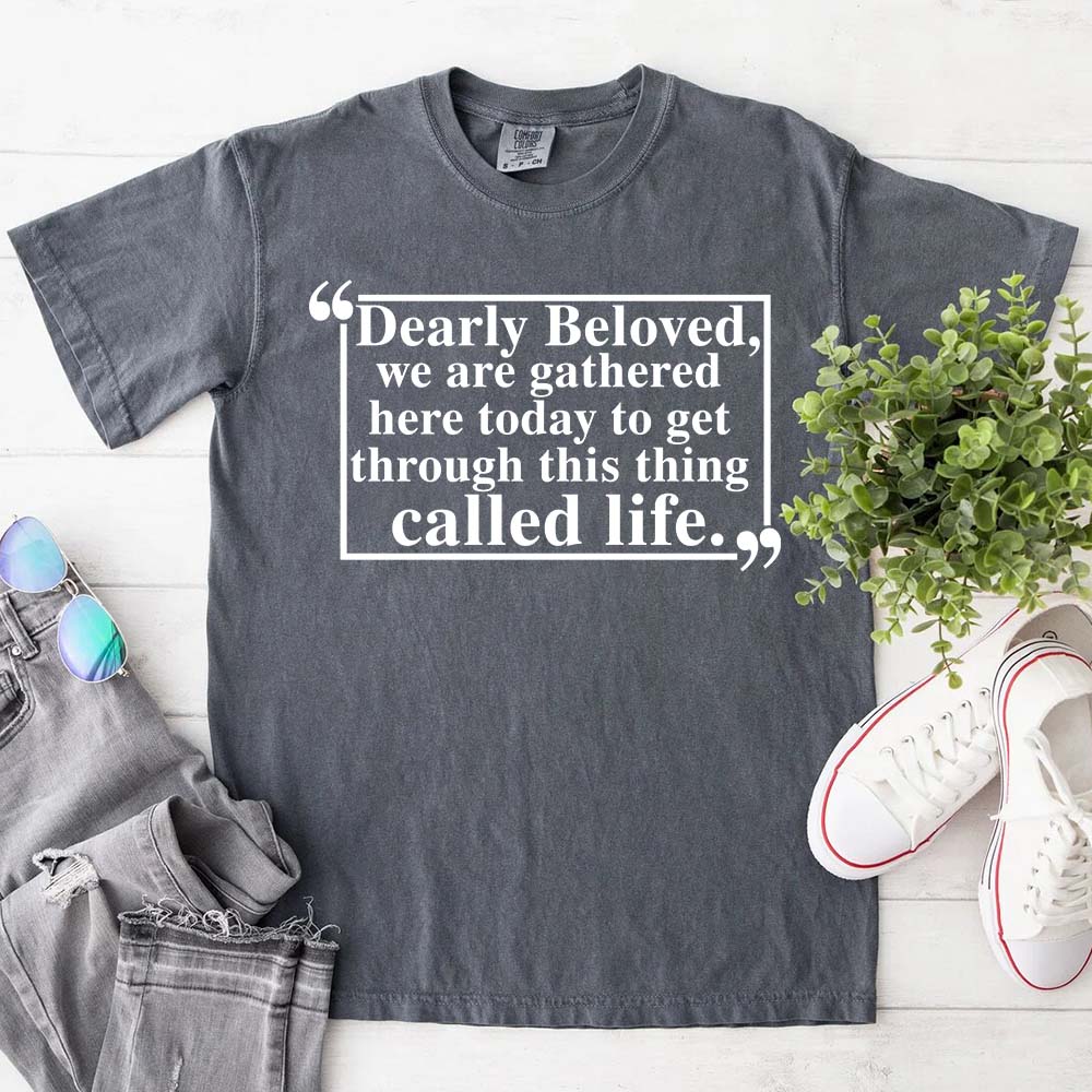 Dearly Beloved Tee â€?Unisex Funny Quote Shirt