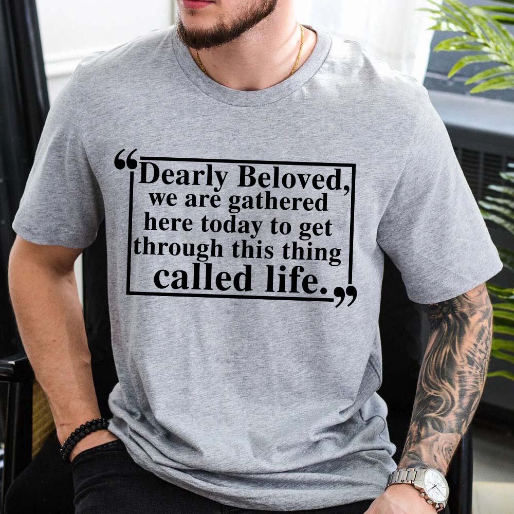 Dearly Beloved Tee â€?Unisex Funny Quote Shirt