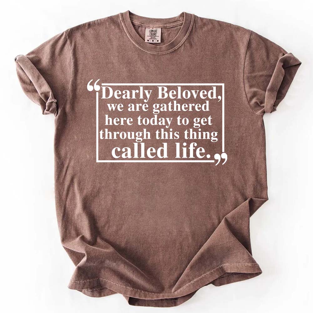 Dearly Beloved Tee â€?Unisex Funny Quote Shirt