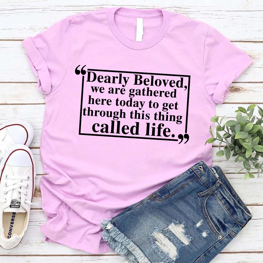 Dearly Beloved Tee â€?Unisex Funny Quote Shirt