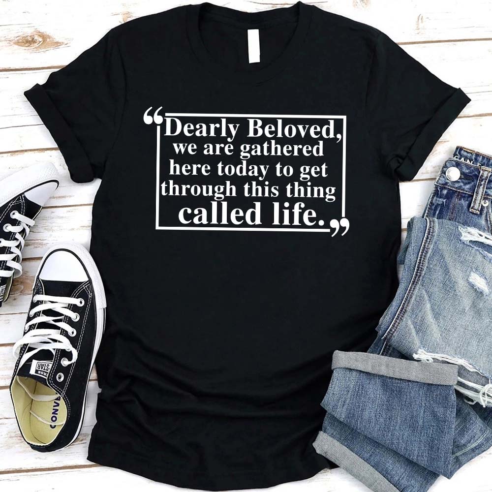 Dearly Beloved Tee â€?Unisex Funny Quote Shirt