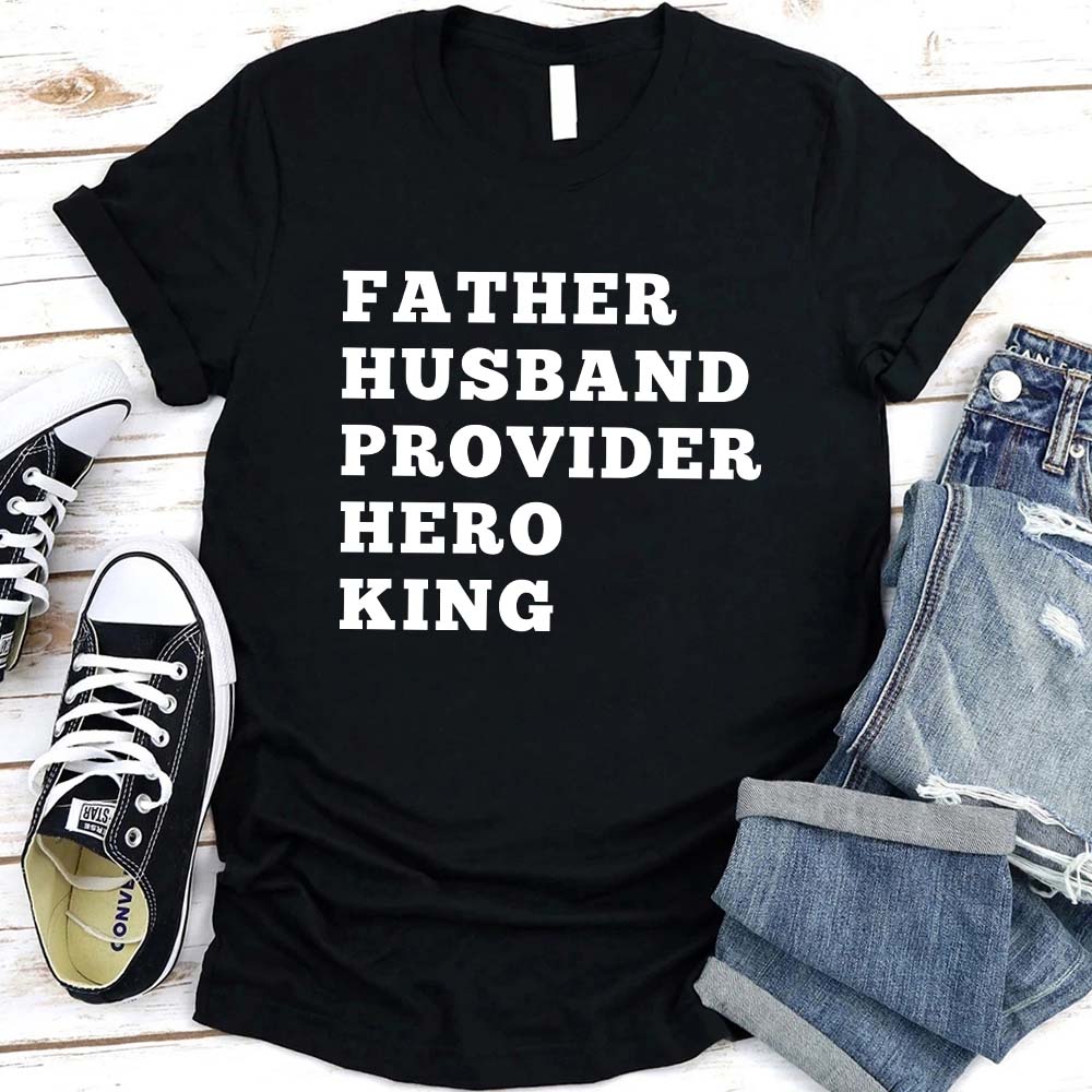 Father Husband Provider Hero King T-shirt