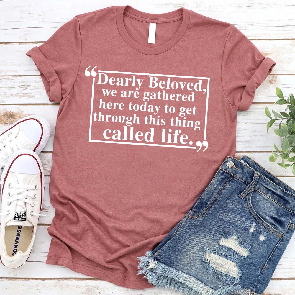 Dearly Beloved Tee â€?Unisex Funny Quote Shirt