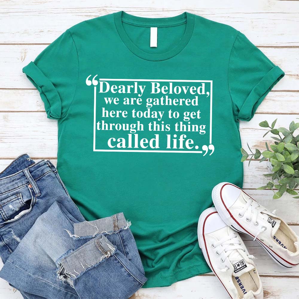 Dearly Beloved Tee â€?Unisex Funny Quote Shirt